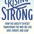 Cover Art for B00P5557G2, Rising Strong: How the Ability to Reset Transforms the Way We Live, Love, Parent, and Lead by Brené Brown