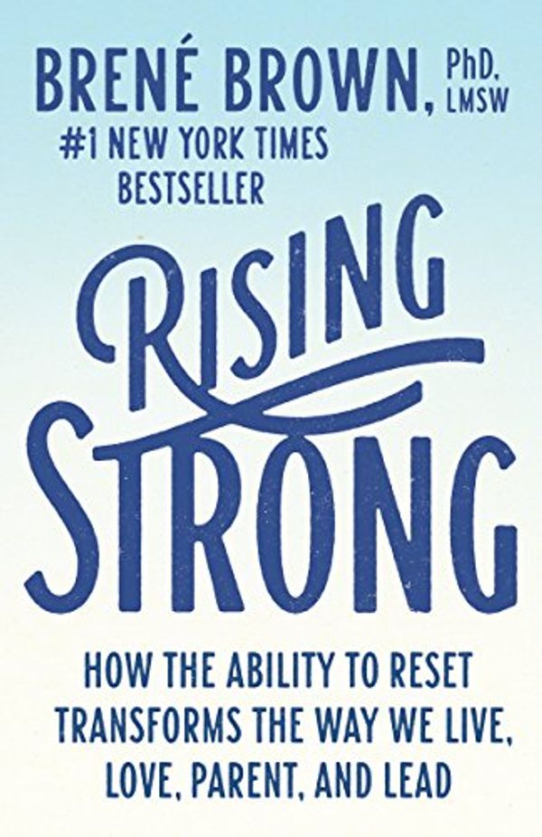 Cover Art for B00P5557G2, Rising Strong: How the Ability to Reset Transforms the Way We Live, Love, Parent, and Lead by Brené Brown