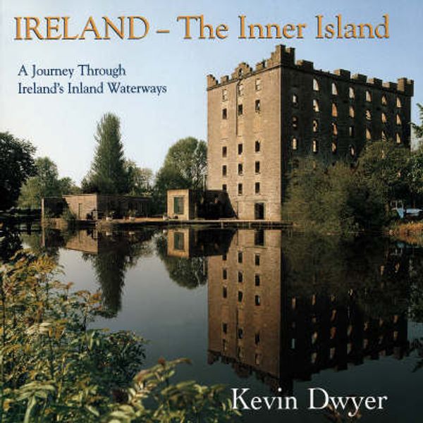Cover Art for 9781898256915, Ireland--The Inner Island: A Journey Through Ireland's Inland Waterways by Kevin Dwyer