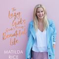 Cover Art for 9781760631512, The Lazy Girl's Guide to Living a Beautiful Life by Matilda Green