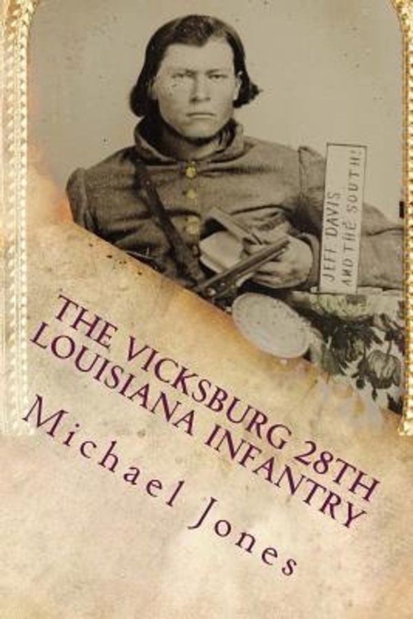 Cover Art for 9781482077995, The Vicksburg 28th Louisiana Infantry by Michael Dan Jones
