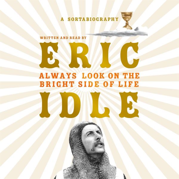Cover Art for 9781409185208, Always Look on the Bright Side of Life: A Sortabiography by Eric Idle