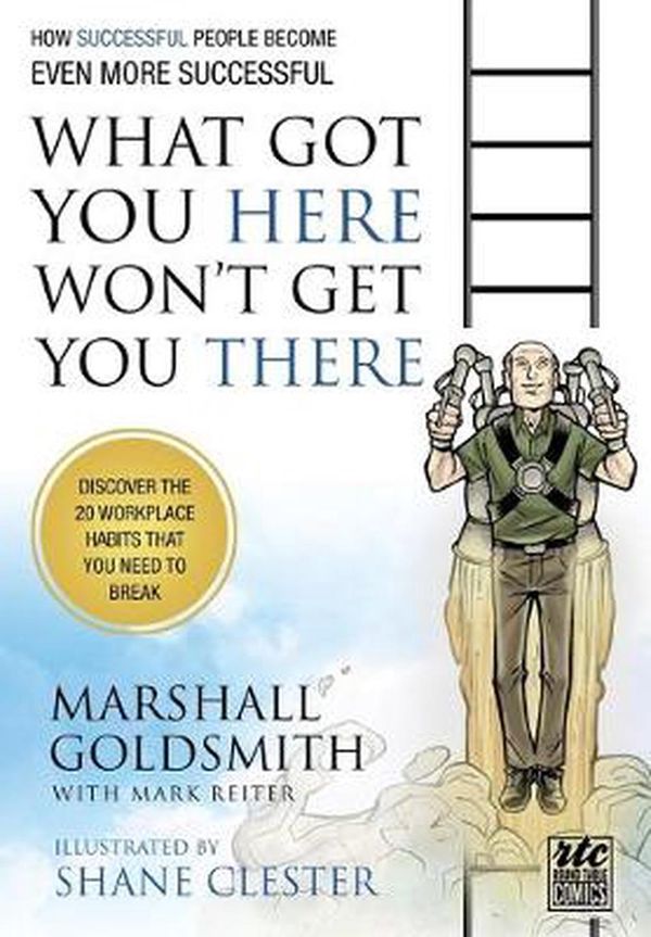 Cover Art for 9781610660136, What Got You Here Won't Get You There: A Round Table Comic by Marshall Goldsmith