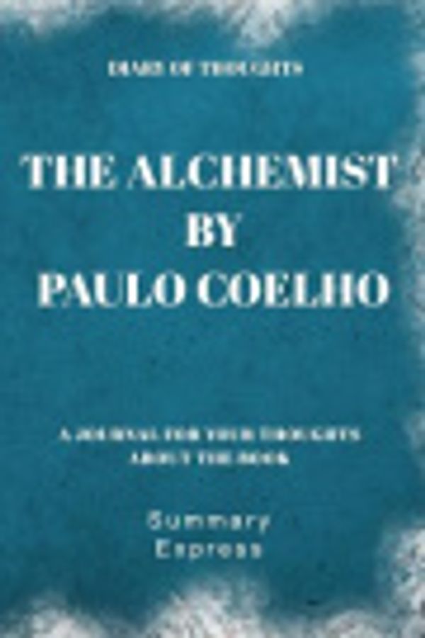 Cover Art for 9781080357574, Diary of Thoughts: The Alchemist by Paulo Coelho - A Journal for Your Thoughts About the Book by Summary Express