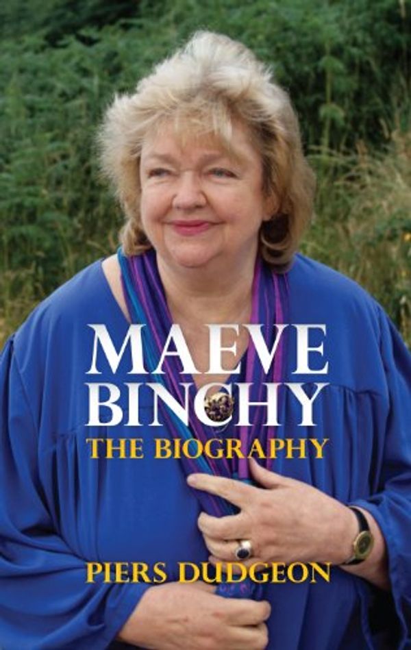 Cover Art for B00DTU22MW, Maeve Binchy: The Biography by Piers Dudgeon