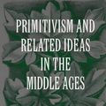 Cover Art for 9780801856105, Primitivism and Related Ideas in the Middle Ages by George Boas