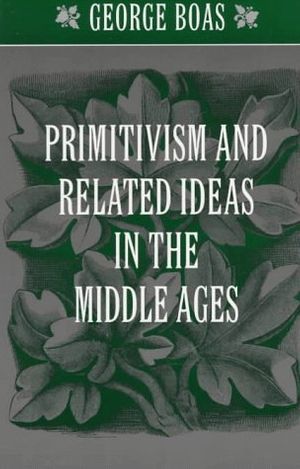 Cover Art for 9780801856105, Primitivism and Related Ideas in the Middle Ages by George Boas