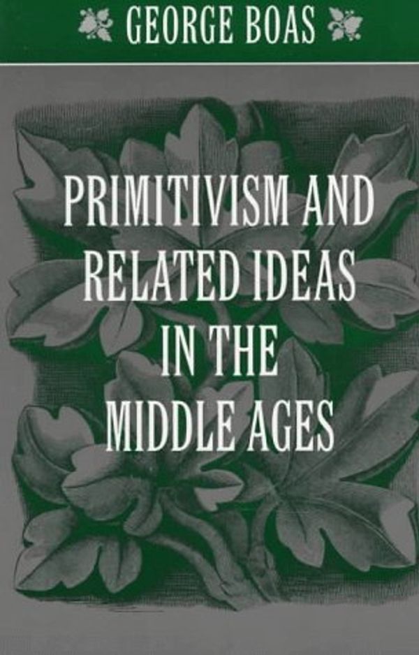 Cover Art for 9780801856105, Primitivism and Related Ideas in the Middle Ages by George Boas