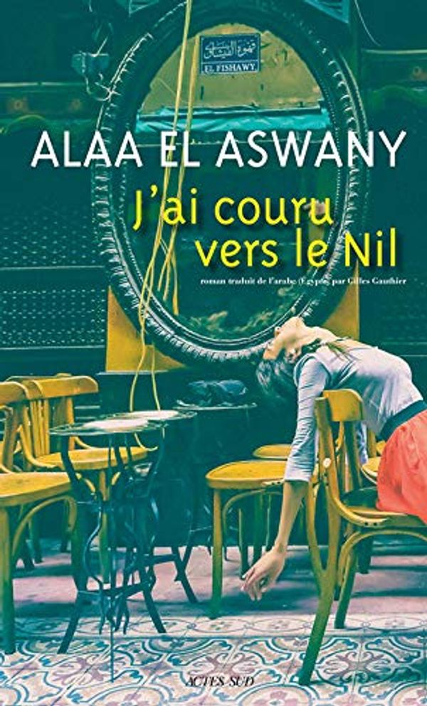 Cover Art for 9782330109042, J'ai couru vers le Nil by El Aswany, Alaa