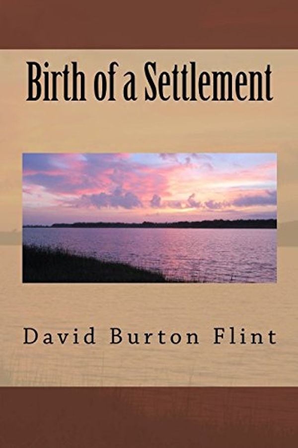 Cover Art for 9781534955974, Birth of a Settlement by David Burton Flint