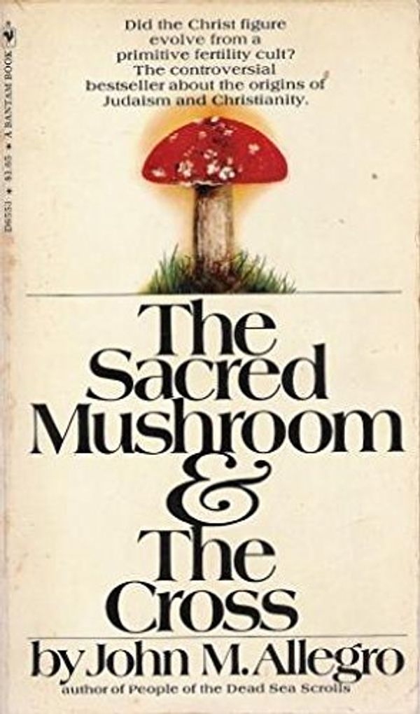 Cover Art for 9780553065534, The Sacred Mushroom and the Cross by John M. Allegro