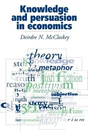 Cover Art for 9780521436038, Knowledge and Persuasion in Economics by Deirdre N. McCloskey