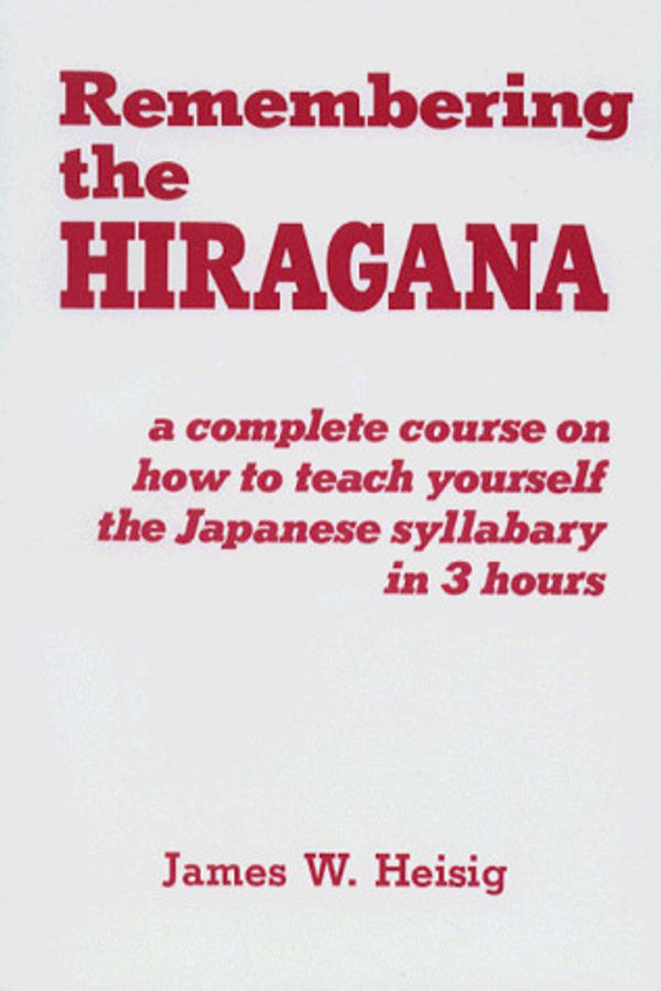 Cover Art for 9780870407659, Remembering the Hiragana: A Complete Course on How to Teach Yourself the Japanese Syllabary in 3 Hours by James W. Heisig