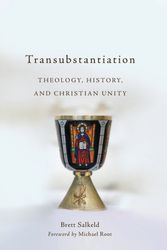Cover Art for 9781540960559, Transubstantiation: Theology, History, and Christian Unity by Brett Salkeld