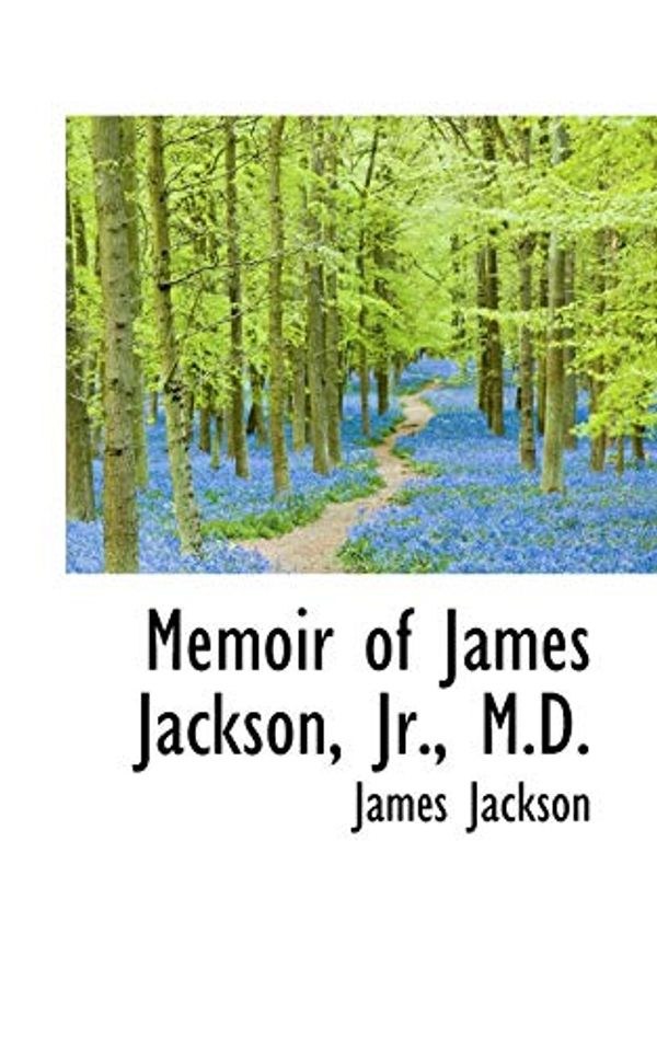 Cover Art for 9781103099696, Memoir of James Jackson, Jr., M.D. by James Jackson