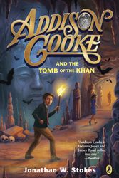 Cover Art for 9780147515643, Addison Cooke and the Tomb of the Khan by Jonathan W. Stokes