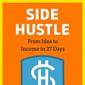 Cover Art for 9780525498865, Side Hustle: From Idea to Income in 27 Days by Chris Guillebeau