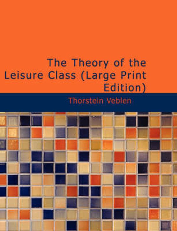 Cover Art for 9781434636386, The Theory of the Leisure Class by Thorstein Veblen