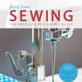Cover Art for 2370006145035, First Time Sewing: Step-by-Step Basics and Easy Projects by Editors of Creative Publishing international