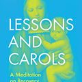 Cover Art for B0B82WPJ13, Lessons and Carols: A Meditation on Recovery by John West