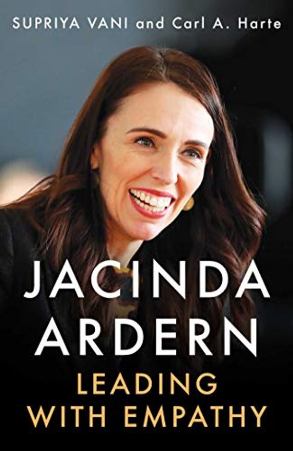 Cover Art for B08PC8BHQZ, Jacinda Ardern: Leading with Empathy by Supriya Vani, Carl A. Harte