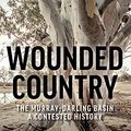 Cover Art for B09C7ZJYSX, Wounded Country: The Murray–Darling Basin – a contested history by Quentin Beresford