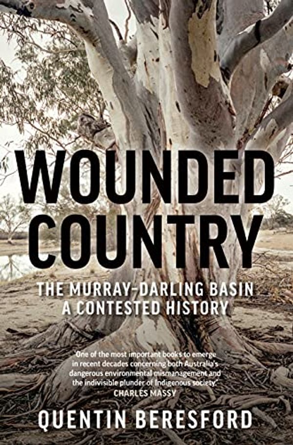 Cover Art for B09C7ZJYSX, Wounded Country: The Murray–Darling Basin – a contested history by Quentin Beresford