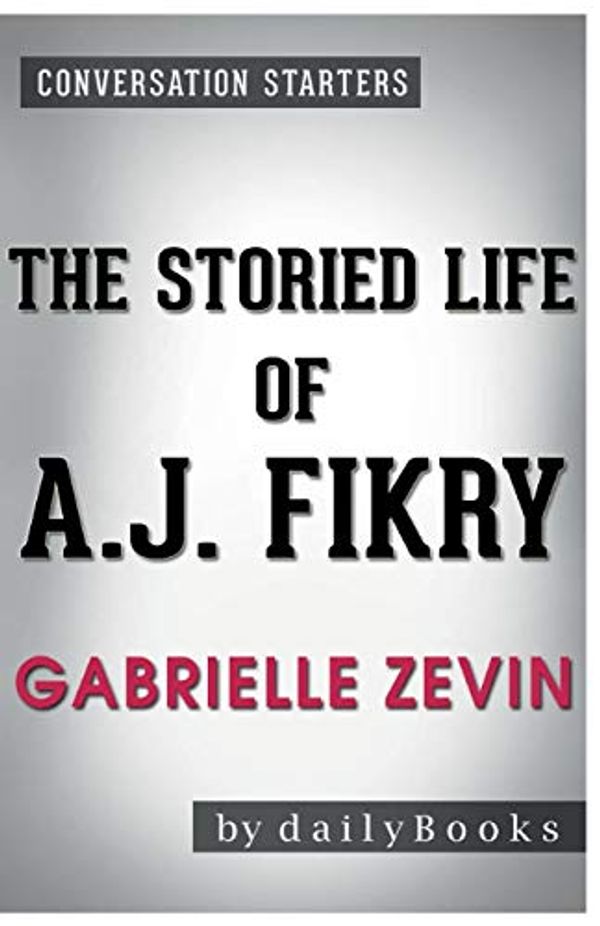Cover Art for 9781681015279, Conversation Starters the Storied Life of A. J. Fikry by Gabrielle Zevin by Dailybooks
