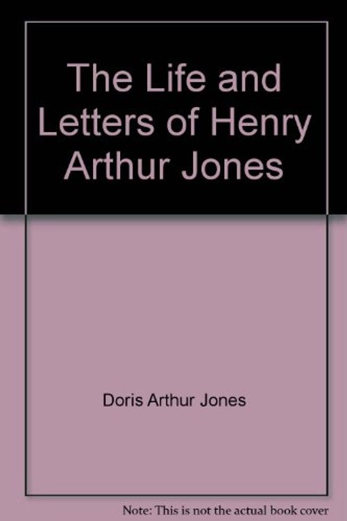 Cover Art for B005KYDOQS, The Life and Letters of Henry Arthur Jones by Doris Arthur Jones