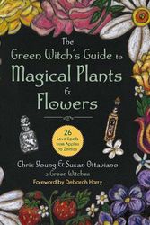 Cover Art for 9781510775664, The Green Witch's Guide to Magical Plants & Flowers: 26 Love Spells from Apples to Zinnias by Chris Young