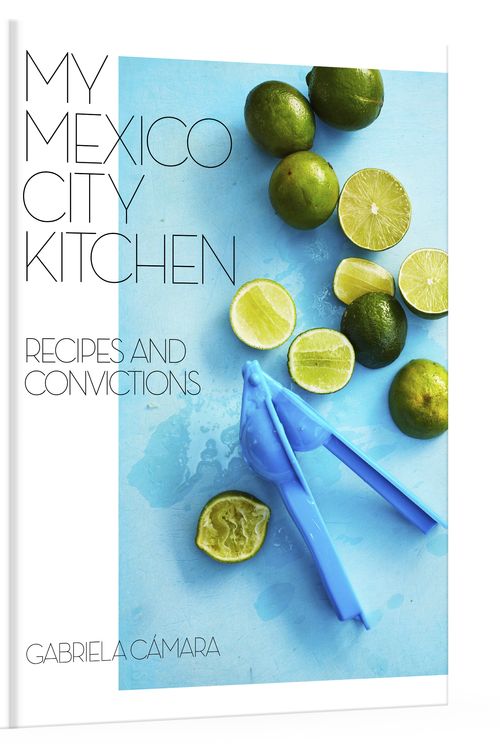 Cover Art for 9780399580574, My Mexico City Kitchen: Recipes and Convictions by Gabriela Camara