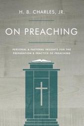 Cover Art for 9780802411914, On Preaching: Personal & Pastoral Insights for the Preparation & Practice of Preaching by Charles Jr, H B