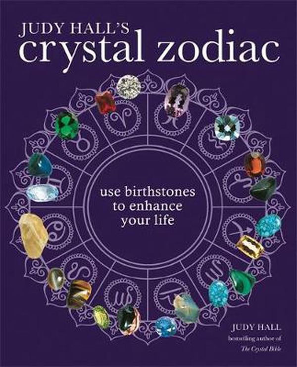 Cover Art for 9781841814742, Judy Hall's Crystal ZodiacUse Birthstones to Enhance Your Lif by Judy Hall