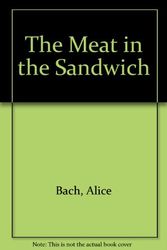 Cover Art for 9780060203375, The Meat in the Sandwich by Alice Bach