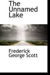 Cover Art for 9781110627912, The Unnamed Lake by Frederick George Scott