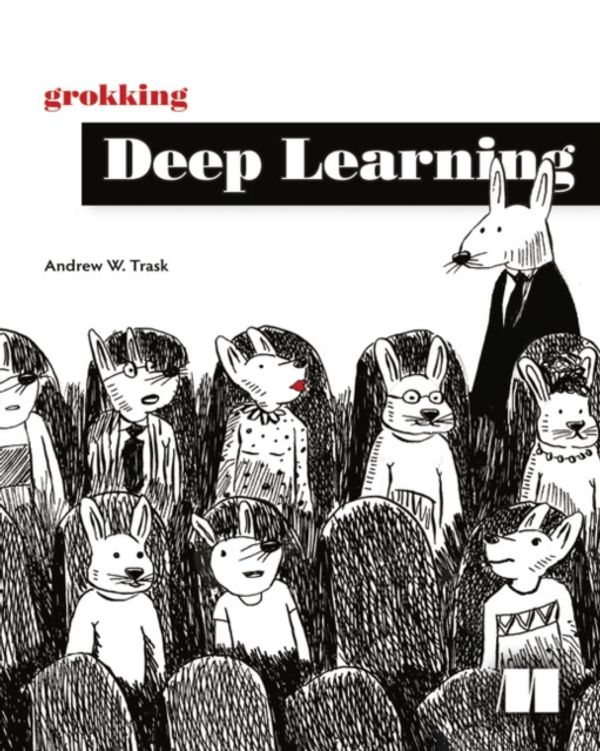 Cover Art for 9781617293702, Grokking Deep Learning by Andrew W. Trask