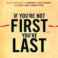 Cover Art for 9781452604695, If You're Not First, You're Last by Grant Cardone