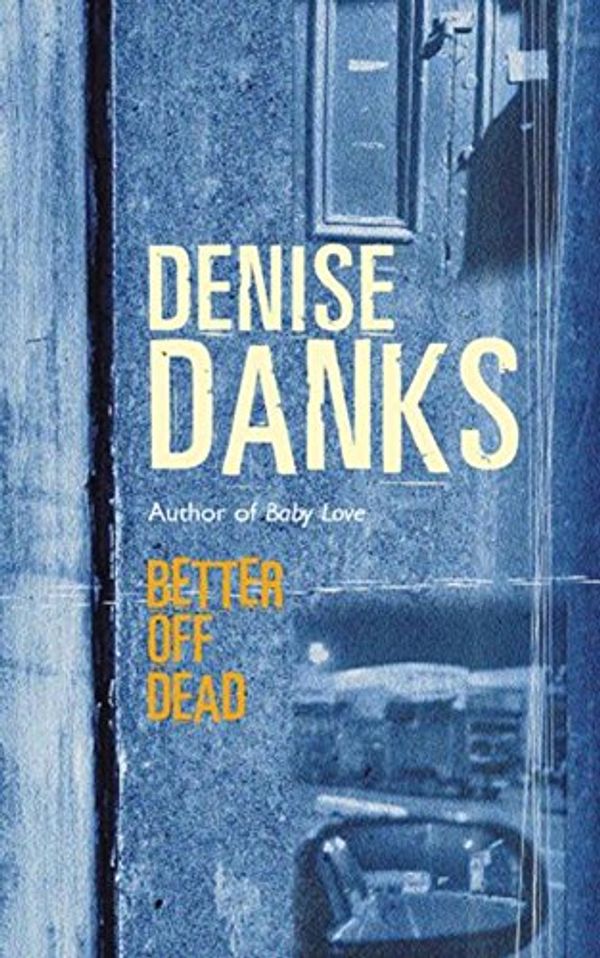 Cover Art for 9780752843797, Better Off Dead by Denise Danks