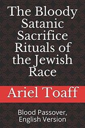 Cover Art for 9781521203088, The Bloody Satanic Sacrifice Rituals of the Jewish Race: Blood Passover, English Version by Ariel Toaff