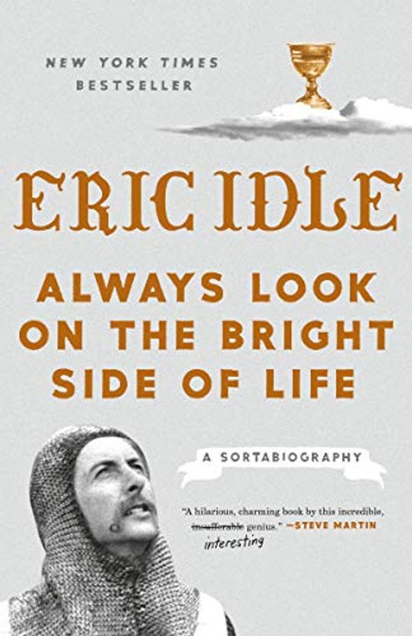 Cover Art for B07B77FQPX, Always Look on the Bright Side of Life: A Sortabiography by Eric Idle