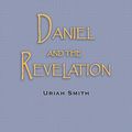 Cover Art for B00RKKP9OU, Daniel and the Revelation (Illustrated): The Response of History to the Voice of Prophecy by Uriah Smith