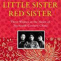 Cover Art for B07NBKQ6TX, Big Sister, Little Sister, Red Sister: Three Women at the Heart of Twentieth-Century China by Jung Chang