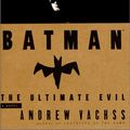 Cover Art for 9780446519120, Batman: The Ultimate Evil by Andrew H. Vachss