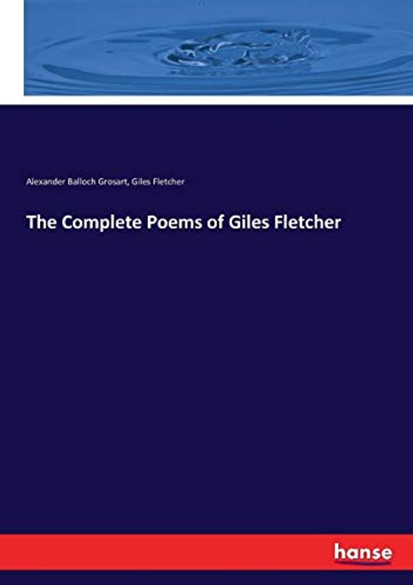 Cover Art for 9783744714198, The Complete Poems of Giles Fletcher by Giles Fletcher