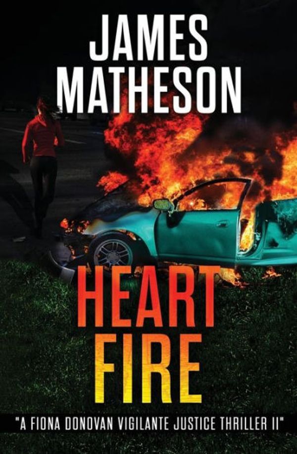 Cover Art for 9781974499441, Heart Fire: A Fiona Donovan Vigilante Justice Thriller II: Volume 2 by James M. Matheson