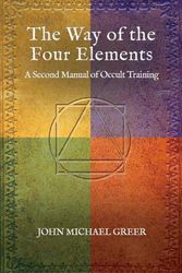 Cover Art for 9781801521314, The Way of the Four Elements: A Second Manual of Occult Training by John Michael Greer