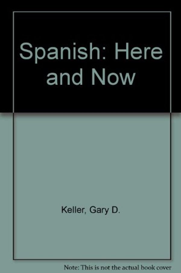 Cover Art for 9780155831100, Spanish: Here and Now by Gary D. Keller