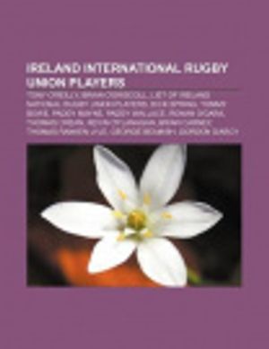 Cover Art for 9781156740040, Ireland International Rugby Union Players: Tony O’Reilly, Brian O’Driscoll, List of Ireland National Rugby Union Players, Dick Spring by Source Wikipedia, Books, LLC, Books Group, Books, LLC