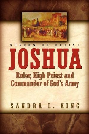 Cover Art for 9781591605478, Joshua-ruler, High Priest and Commander of God's Army by Sandra King