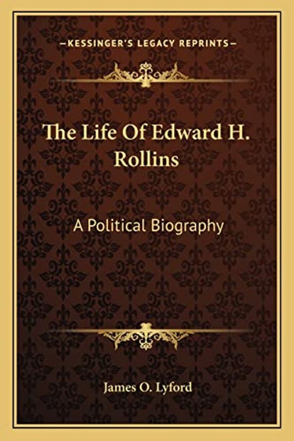 Cover Art for 9781162792088, The Life of Edward H. Rollins: A Political Biography by James O. Lyford